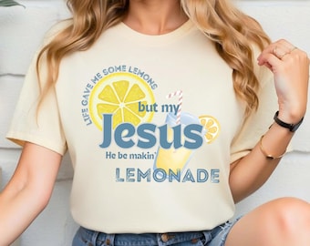 Life Gave Me Some Lemons But My Jesus He Be Makin' Lemonade Shirt, Jesus Lemonade Shirt, Summer Lemonade Shirt, Child of God, Faith Apparel