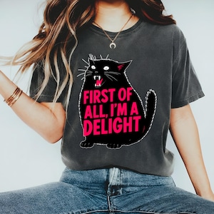Unisex First of All I'm a Delight Shirt Funny Cat Shirt, Retro Cat Shirt, Cats Sarcastic Quote Shirt, Cat Lover Gift, Funny Animal Cat Tee