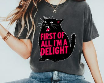 Unisex First of All I'm a Delight Shirt Funny Cat Shirt, Retro Cat Shirt, Cats Sarcastic Quote Shirt, Cat Lover Gift, Funny Animal Cat Tee