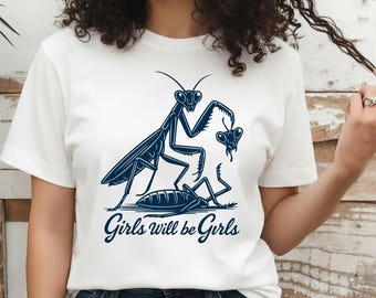 Girls Will Be Girls Shirt, Praying Mantis Shirt, Funny Insect Shirt, Feminist Shirt, Women's Empowerment Shirt, Feminism Shirt, Gift for Her