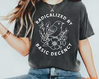 Radikalisiert durch grundlegendes Anstands-Shirt, großer Fan der Anti-Trumpf-Trumpf-Shirt, Regenbogen-LGBT-Shirt, feministisches Geschenk für soziale Gerechtigkeit für Aktivistin