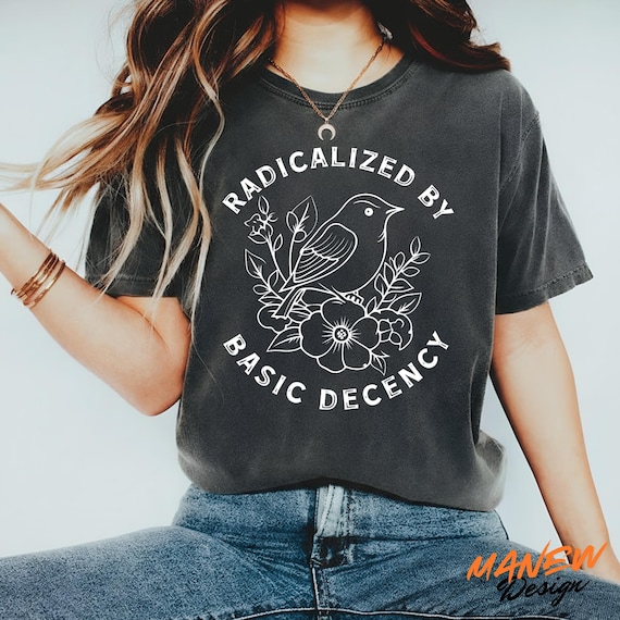 Radicalized By Basic Decency Shirt, Big Fan Of Human Rights Anti Trump Shirt, Rainbow LGBT Shirt, Feminist Social Justice Gift For Activist