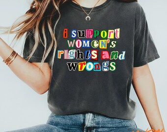 I Support Women's Rights And Wrongs Shirt, Feminist Graphic Tee, Womens Rights Vintage Shirt, Girl Power Tee, Feminist Shirt, Activist Gift