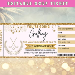 May include: A golf ticket design with a gold glitter border and accents. The ticket has a light pink background with the words "YOU'RE GOING Golfing" in black script. It includes fields to fill in recipient name, date, and location.