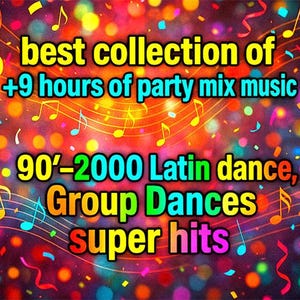 Può includere: Immagine colorata con note musicali e coriandoli. Il testo recita "best collection of +9 hours of party mix music" e "90'-2000 Latin dance, Group Dances super hits."