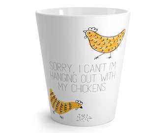 Sorry, I Can't I'm Hanging Out With My Chickens Latte Mug, Funny Chicken Lover Gift, Pet Chicken Latte Mug, Back Yard Chicken Mom Coffee Mug