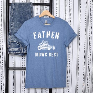 Father Mows Best Shirt, Funny Lawn Mowing Dad Shirt, Father’s Day Gift, Gift for Dad, Dad Lawn Mowing Shirt, Gift for Dad, Yard Work Humor