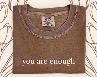 T-shirt You Are Enough Comfort Colors® - regalo ispiratore, maglietta dell'amor proprio, regalo per la motivazione, maglietta casual