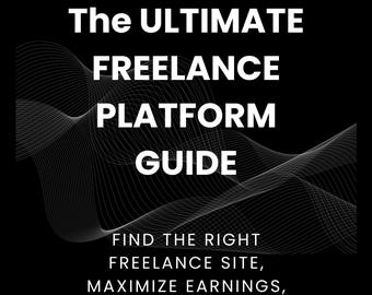 May include: Black and white graphic design with the text "The Ultimate Freelance Platform Guide" and "Find the Right Freelance Site, Maximize Earnings, Avoid Mistakes".