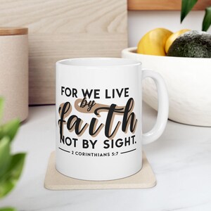 For We Live By Faith Not By Sight Ceramic Mug,  2 Corinthians 5:7 Bible Verse Mug, Christian Coffee Cup, Faith-Based Gift