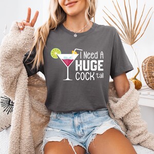 I Need A Huge COCKtail Shirt, Inappropriate Sarcastic T-Shirt for Women, Bachelorette Party Gift Idea, Funny Adult Humor Drinking Tee