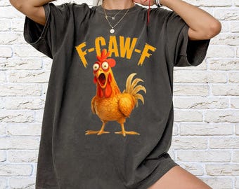 F-Caw-F Chicken Comfort Colors T-Shirt, FCAWF Chicken Women Men Funny Shirt, Quote Rooster Meme Shirt, Chicken Sweatshirt,Chicken Lover Gift