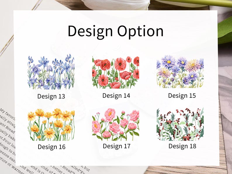 May include: A white rectangular display featuring the text Design Option and six floral illustrations labelled Design 13 through 18. The images show watercolour-style arrangements of blue flowers, red poppies, purple asters, yellow daisies, pink peonies, and red berries.