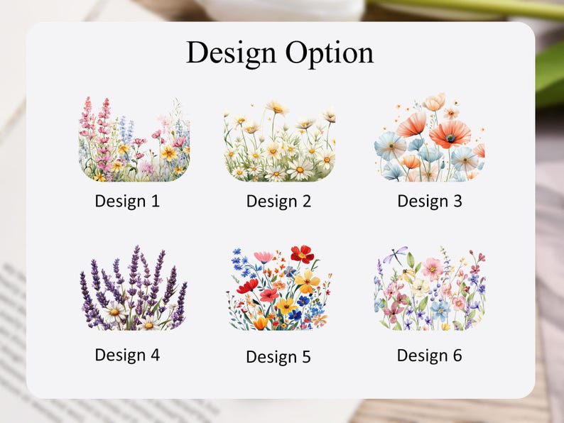 May include: A white rectangular graphic titled Design Option featuring six distinct floral illustrations. Design 1 shows pink and yellow wildflowers, Design 2 displays white daisies, Design 3 features orange and blue poppies, Design 4 shows purple lavender, Design 5 depicts red and yellow mixed flowers, and Design 6 shows a variety of colourful meadow flowers.