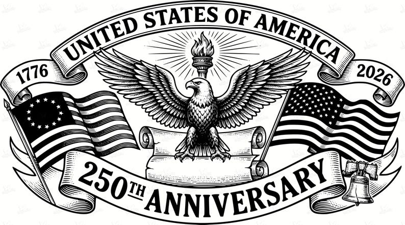 May include: Black and white illustration celebrating the 250th Anniversary of the United States of America. Features an eagle with outstretched wings, flags, a torch, and the years 1776 and 2026. The words "United States of America" and "250th Anniversary" are prominently displayed.