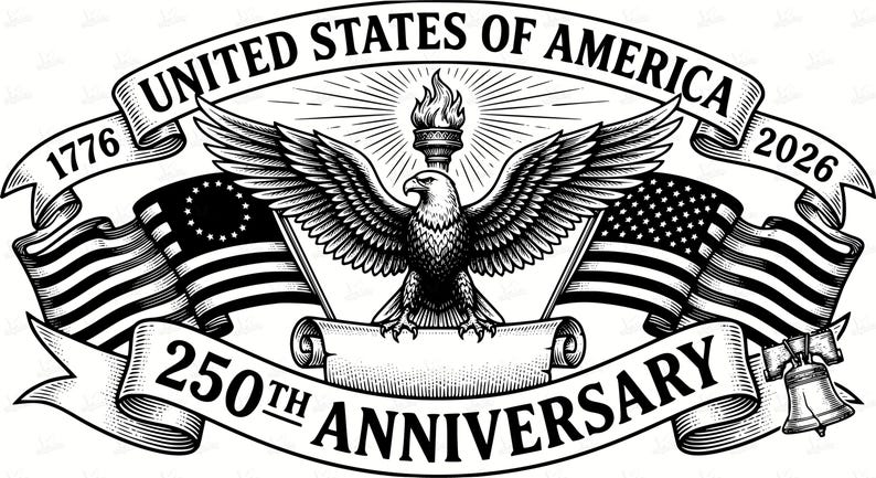 May include: Black and white illustration celebrating the 250th Anniversary of the United States of America. Features a bald eagle with outstretched wings, flags, a torch, and the years 1776 and 2026. A banner reads "250th Anniversary".