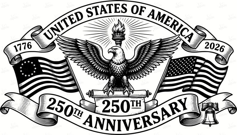 May include: Black and white illustration celebrating the 250th anniversary of the United States of America. Features an eagle with outstretched wings, flags, and the text "United States of America" and "250th Anniversary". Includes the years 1776 and 2026.