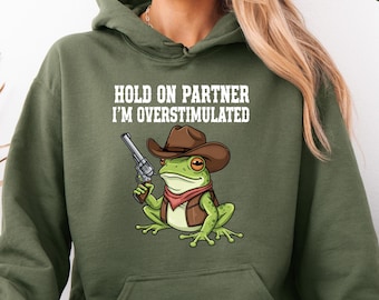 I'm Overstimulated Sweatshirt, Hold On Partner Cowboy Frog Sweatshirt, Casual Outfits, Gen Z Sweater, Funny Meme Hoodie