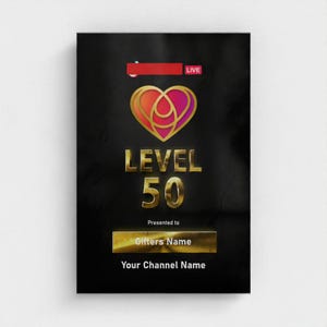May include: A black rectangular plaque featuring a red and gold heart icon at the top with the text LIVE. Below is the gold text LEVEL 50, followed by the text Presented to, a gold nameplate with Gifters Name, and Your Channel Name at the bottom.