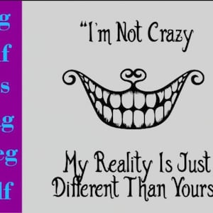 I am not Crazy Svg,tshirt,Alice Svg. Alice in Wonder Svg,Alice and Cat svg, Wonder SVG for Cricut,Cat Smile svg, Cat  Tshirt svg,SVG, CRICUT
