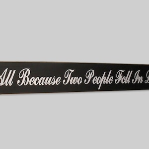 All Because Two People Fell In Love Wedding Sign, You Pick Colors