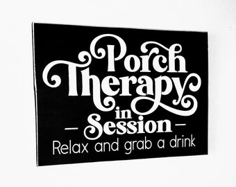 Porch Therapy in Session Relax and grab a drink wood sign. You pick color