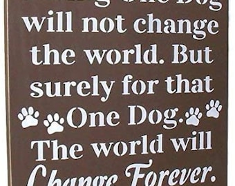 Saving One Dog Will Not Change The World, Pets, Dogs, Dog Rescue, Wooden Sign You Pick Color