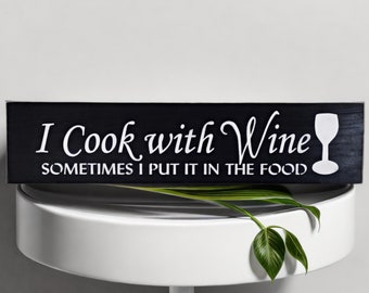 I Cook With Wine Sometimes I Put It In The Food Wood Sign, You Pick Colors