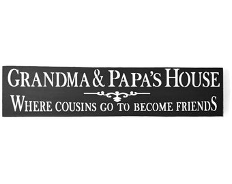 Grandma & Papa's House Where Cousins Go To Become Friends Wood Sign