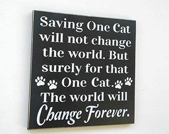 Saving One Cat Will Not Change The World, Pets, Cats, Cat Rescue, Wood Sign