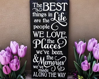 The Best things in life are the People we Love the Places we've been & the Memories we've made along the way Wooden Sign