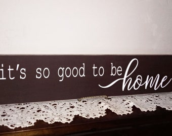 It's So Good To Be Home Wood Sign Wood Sign Dark Brown and White