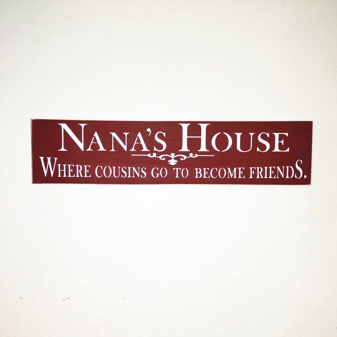 Nana's House Where Cousins Go to Friends Wooden Sign, Barn Red