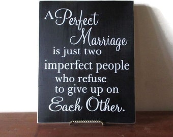 A Perfect Marriage is just two imperfect people who refuse to give up on Each Other Wood Sign Black and White