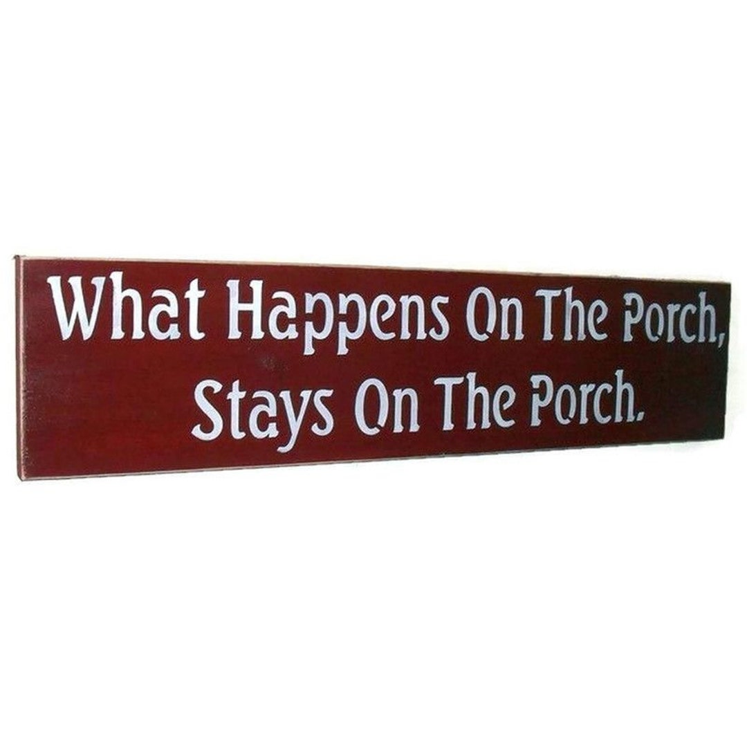 Porch Sign, What Happens on the Porch Stays on the Porch Wood Sign, You