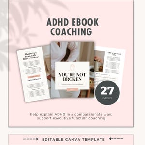 May include: ADHD ebook coaching template with the text "You're Not Broken" and "27 Pages". The template includes pages with text and graphics. The bottom of the image says "Editable Canva Template".