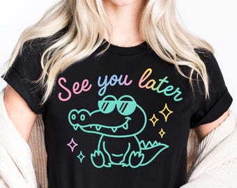 See You Later Alligator Teacher Shirt - End of Year Summer T-Shirt