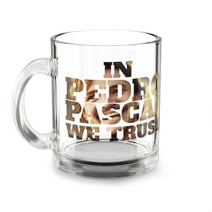 Pedro Pascal Glass Mug, 10oz - Smooth Chilean Daddy Coffee Cup, Gift for Pedro Pascal Fans, In Pedro Pascal We Trust Mug, Celebrity Actor