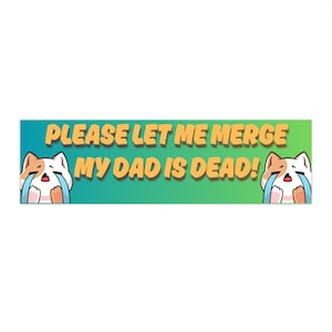 Funny Cat Bumper Sticker - My Dad Is Dead, Please Let Me Merge, Gift for Person with Dead Dad, Car Decal, Humorous Laptop Sticker, Prank Gag