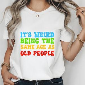 It's Weird Being The Same Age As Old People PNG Shirt Trendy Funny Design Sarcasm Aging Instant Download Sublimation Retro Funny Age