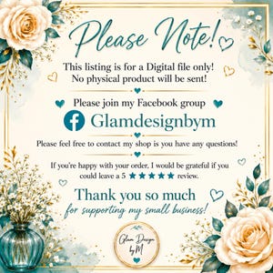 Puede incluir: Una tarjeta de informaci&oacute;n digital con fondos color crema, detalles florales en azul cerceta y bordes dorados. El texto dice: Please Note! This listing is for a Digital file only! No physical product will be sent! Please join my Facebook group Glamdesignbym. Thank you so much for supporting my small business!