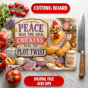 Peace Was the Goal Chickens Were the Plot Twist Cutting Board Funny Chicken Kitchen Farmhouse Hen Sublimation Design