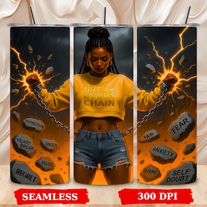 May include: A stainless steel tumbler with a wraparound design featuring a woman in a yellow top and denim shorts breaking chains. The text "BREAK EVERY CHAIN" is visible. The design includes lightning, rocks with words like "FEAR" and "DEPRESSION", and the words "SEAMLESS" and "300 DPI".