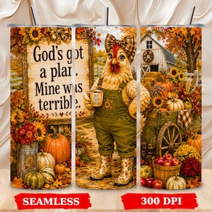 May include: A cylindrical tumbler featuring a fall-themed design with a chicken wearing a plaid bow and green overalls, holding a coffee mug that reads 'But First Coffee'. A sign nearby says 'God's got a plan. Mine was terrible.' with pumpkins.