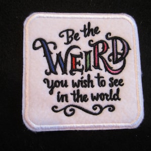 Embroidered Weird Iron On Patch. Be The Weird, Word Patch,
