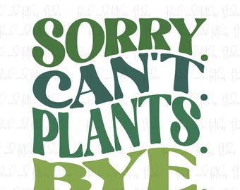 Funny Plant Lover SVG Bundle: Sorry Can't Plants, Cricut Silhouette (Digital Download)