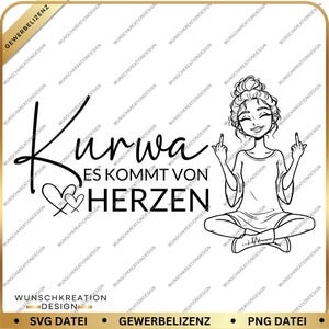 May include: Black and white graphic featuring a woman seated cross-legged, giving the middle finger with both hands. The text "Kurwa es kommt von Herzen" is above her, with two hearts. The design is surrounded by the words "WUNSCHKREATIONDESIGN".
