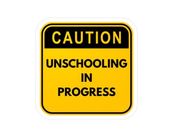 Caution - Unschooling in Progress Sticker