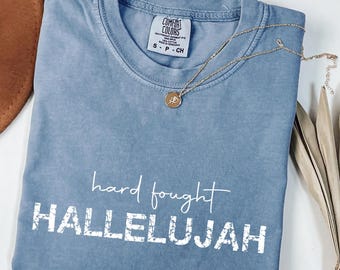 Comfort Colors Hard Fought Hallelujah Shirt – Inspirational Faith Tee, Unisex Short Sleeve, Christian Gift