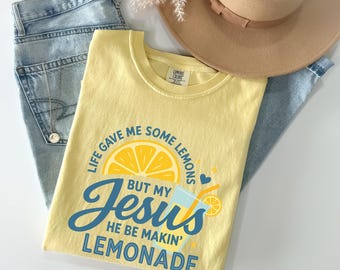 Life Gave Me Some Lemons, But My Jesus, He Be Makin' Lemonade, Jesus Lemonade, Lemonade Sweatshirt, Faith Apparel, Child of God